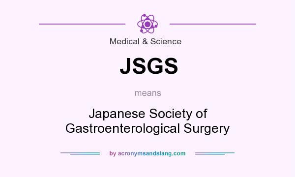What does JSGS mean? It stands for Japanese Society of Gastroenterological Surgery