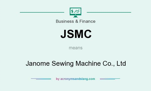 What does JSMC mean? It stands for Janome Sewing Machine Co., Ltd