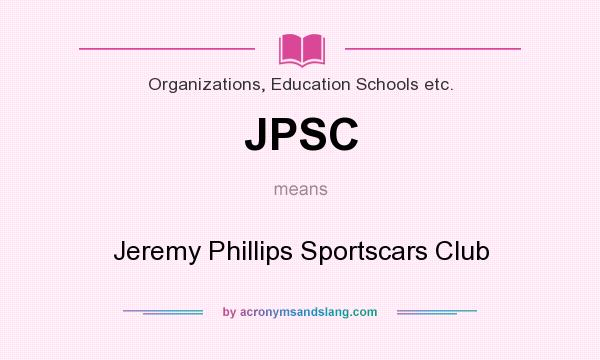 What does JPSC mean? It stands for Jeremy Phillips Sportscars Club