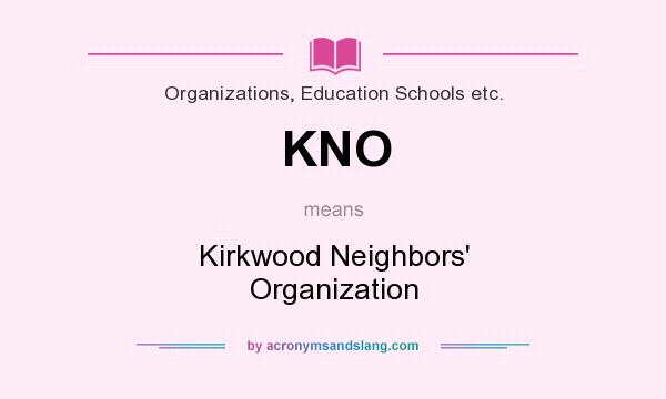 What does KNO mean? It stands for Kirkwood Neighbors` Organization