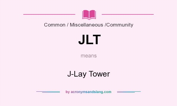 What does JLT mean? It stands for J-Lay Tower
