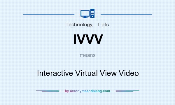 What does IVVV mean? It stands for Interactive Virtual View Video