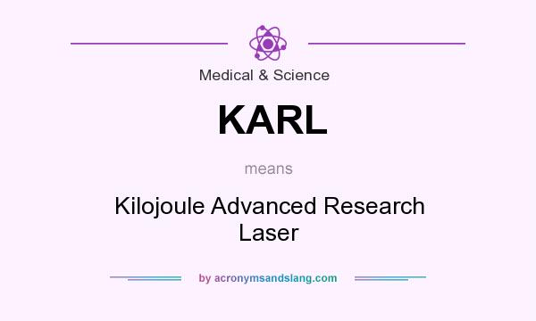 What does KARL mean? It stands for Kilojoule Advanced Research Laser