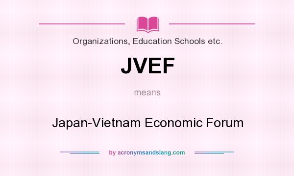What does JVEF mean? It stands for Japan-Vietnam Economic Forum