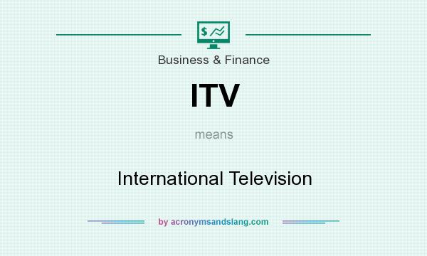 What does ITV mean? It stands for International Television