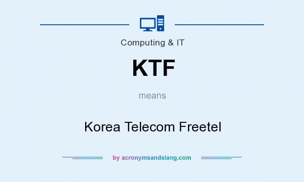 What does KTF mean? It stands for Korea Telecom Freetel