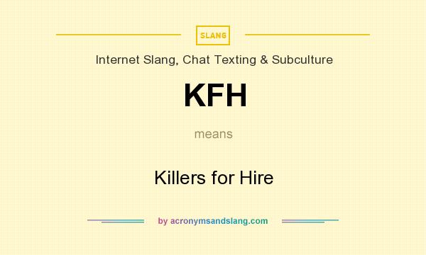 What does KFH mean? It stands for Killers for Hire
