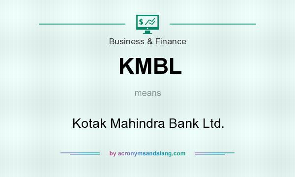 What does KMBL mean? It stands for Kotak Mahindra Bank Ltd.