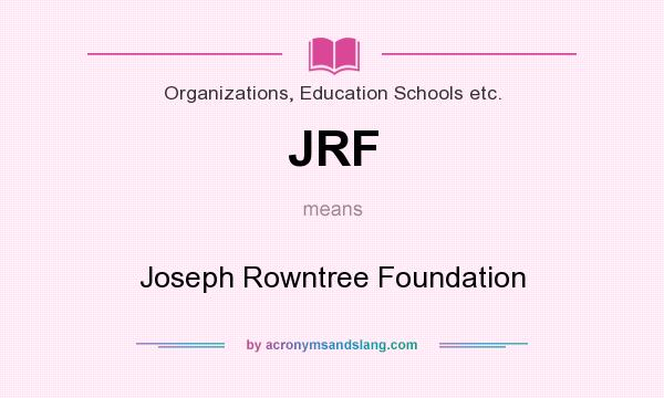 What does JRF mean? It stands for Joseph Rowntree Foundation