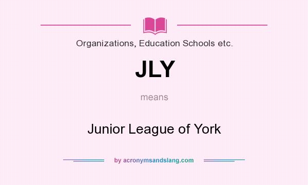 What does JLY mean? It stands for Junior League of York