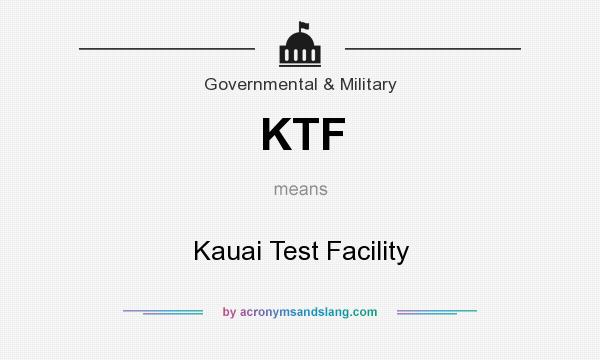 What does KTF mean? It stands for Kauai Test Facility