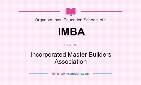 What does IMBA mean? It stands for Incorporated Master Builders Association