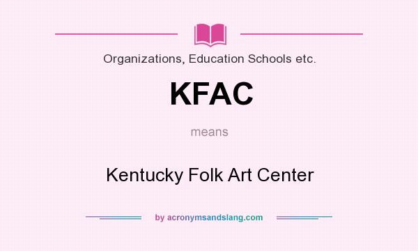 What does KFAC mean? It stands for Kentucky Folk Art Center