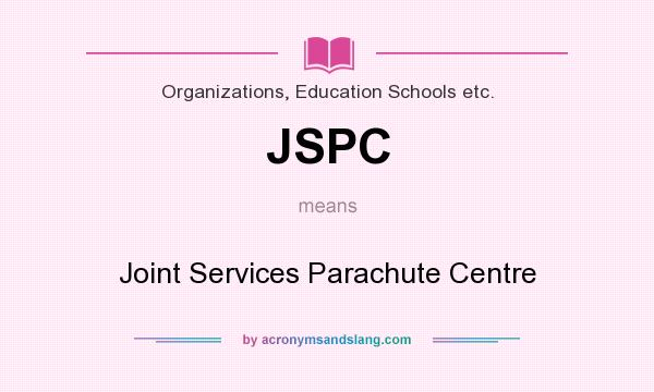 What does JSPC mean? It stands for Joint Services Parachute Centre