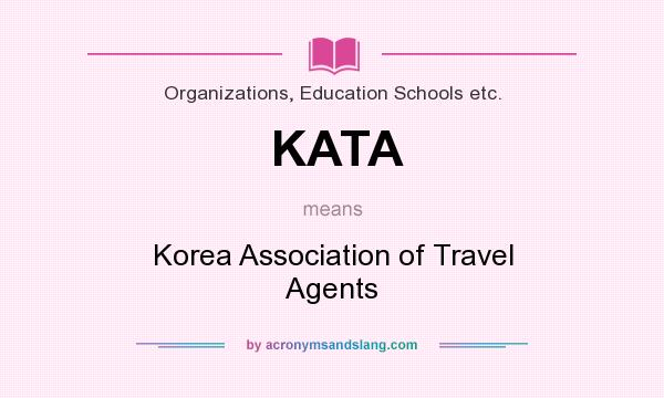 What does KATA mean? It stands for Korea Association of Travel Agents