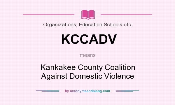 What does KCCADV mean? It stands for Kankakee County Coalition Against Domestic Violence