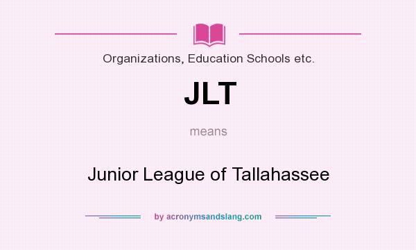 What does JLT mean? It stands for Junior League of Tallahassee
