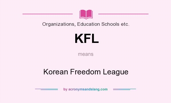 What does KFL mean? It stands for Korean Freedom League