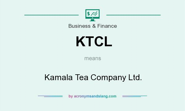 What does KTCL mean? It stands for Kamala Tea Company Ltd.