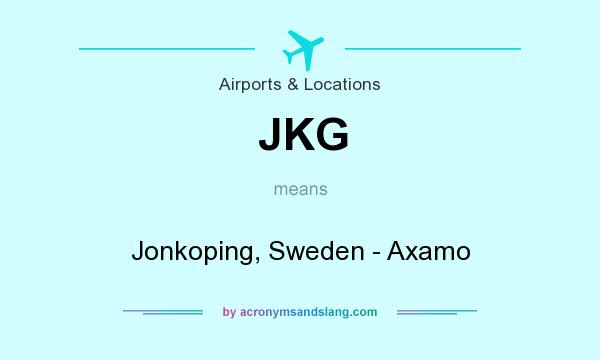 What does JKG mean? It stands for Jonkoping, Sweden - Axamo