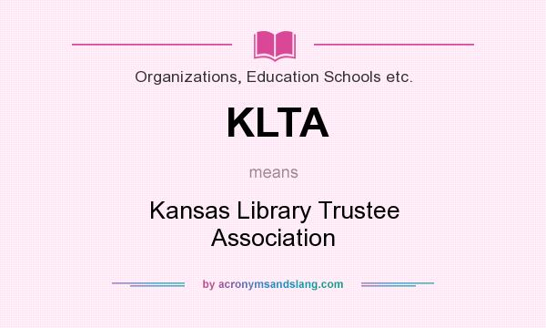What does KLTA mean? It stands for Kansas Library Trustee Association