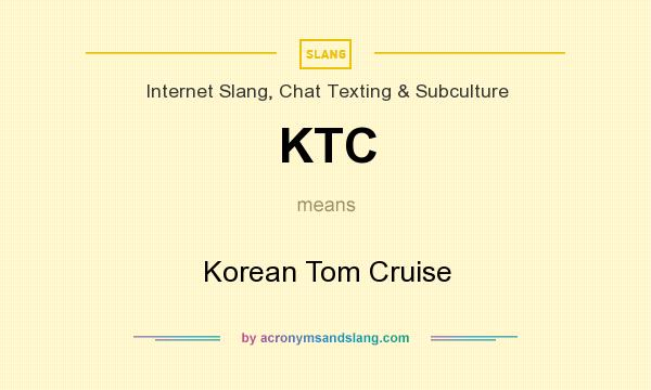 What does KTC mean? It stands for Korean Tom Cruise