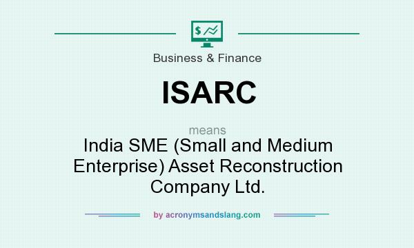 What does ISARC mean? It stands for India SME (Small and Medium Enterprise) Asset Reconstruction Company Ltd.