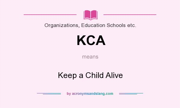 What does KCA mean? It stands for Keep a Child Alive