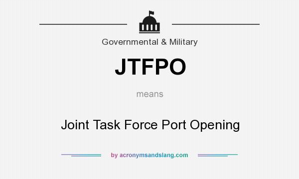 What does JTFPO mean? It stands for Joint Task Force Port Opening