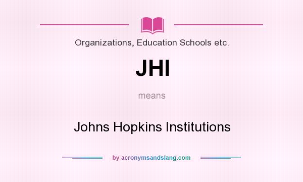 What does JHI mean? It stands for Johns Hopkins Institutions