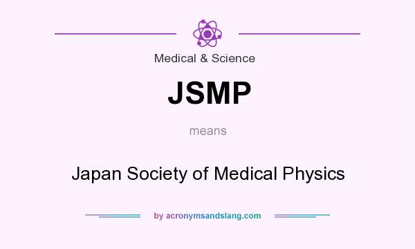 What does JSMP mean? It stands for Japan Society of Medical Physics
