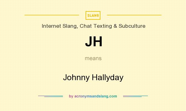 What does JH mean? It stands for Johnny Hallyday