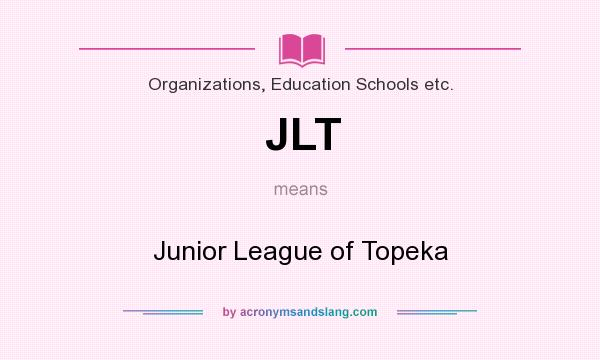 What does JLT mean? It stands for Junior League of Topeka