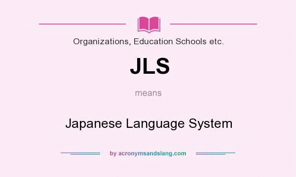 What does JLS mean? It stands for Japanese Language System