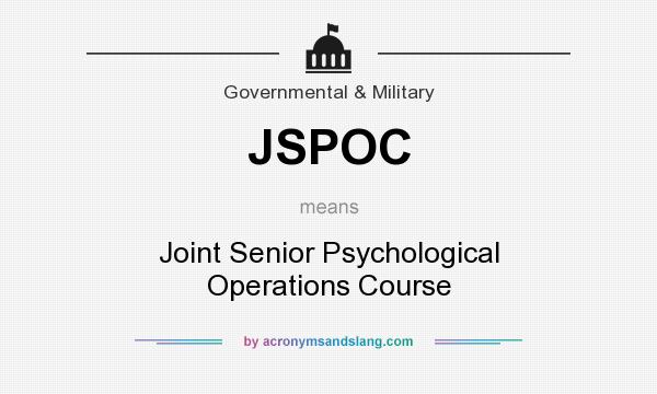 What does JSPOC mean? It stands for Joint Senior Psychological Operations Course