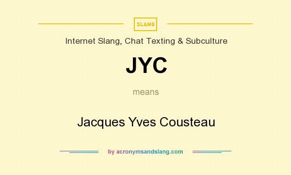 What does JYC mean? It stands for Jacques Yves Cousteau