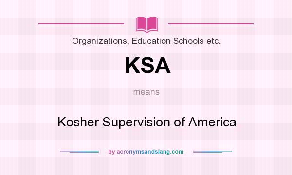 What does KSA mean? It stands for Kosher Supervision of America