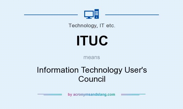 What does ITUC mean? It stands for Information Technology User`s Council
