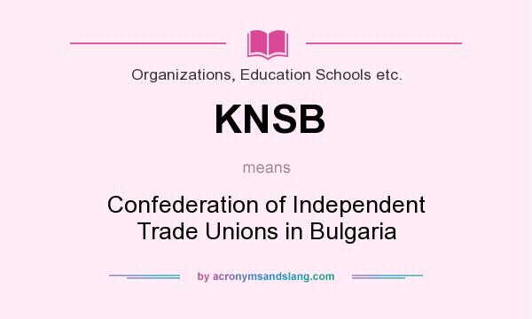 What does KNSB mean? It stands for Confederation of Independent Trade Unions in Bulgaria