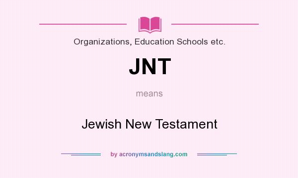 What does JNT mean? It stands for Jewish New Testament