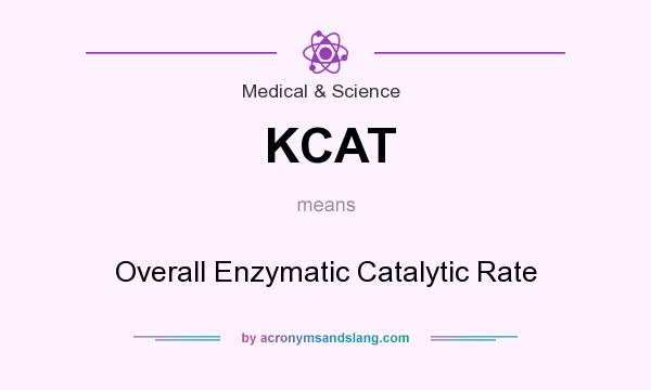 What does KCAT mean? It stands for Overall Enzymatic Catalytic Rate