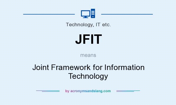 What does JFIT mean? It stands for Joint Framework for Information Technology