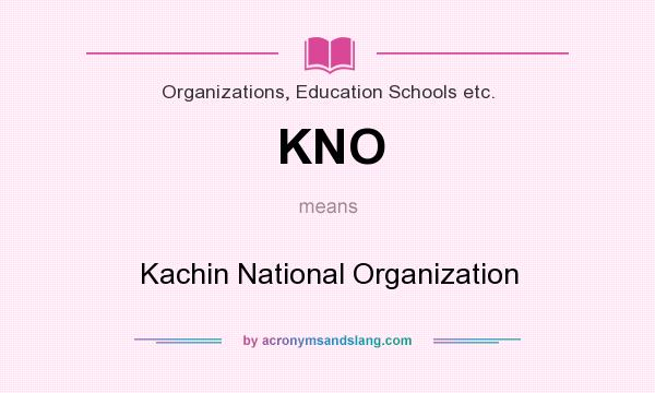 What does KNO mean? It stands for Kachin National Organization