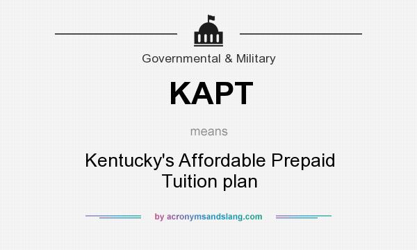 What does KAPT mean? It stands for Kentucky`s Affordable Prepaid Tuition plan