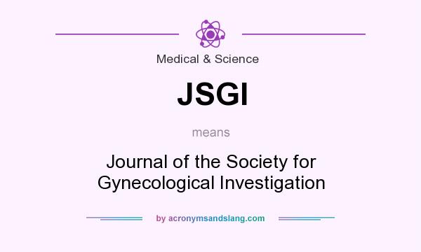 What does JSGI mean? It stands for Journal of the Society for Gynecological Investigation