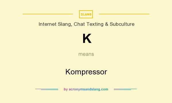 What does K mean? It stands for Kompressor