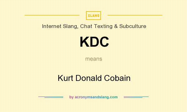 What does KDC mean? It stands for Kurt Donald Cobain