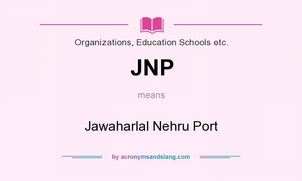 What does JNP mean? It stands for Jawaharlal Nehru Port