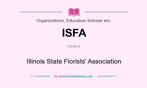 What does ISFA mean? It stands for Illinois State Florists` Association