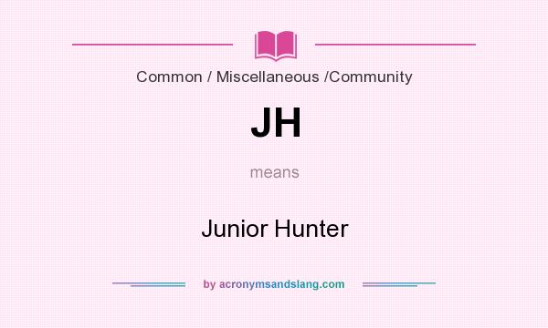 What does JH mean? It stands for Junior Hunter